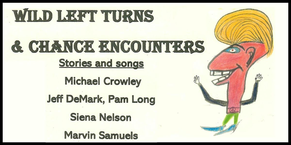 Wild Left Turns & Chance Encounters: Stories and Songs