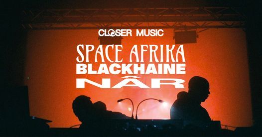 Space Afrika + Blackhaine + N\u00c2R | Closer Music Festival