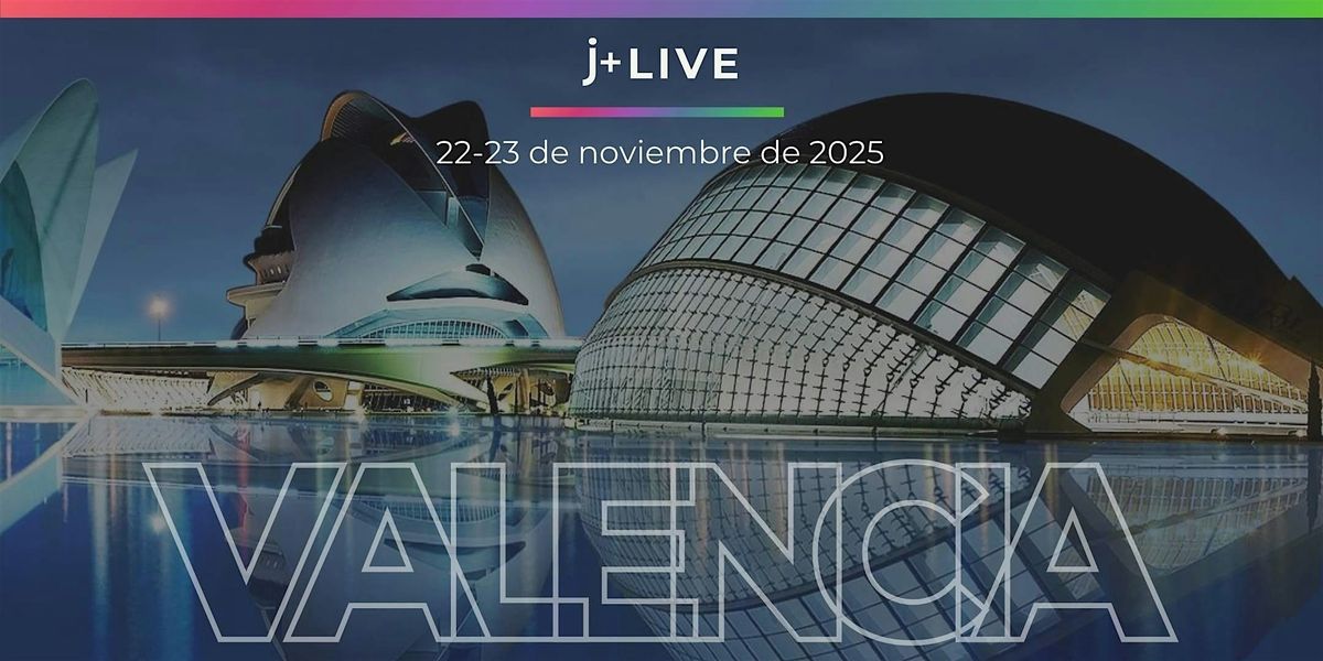 J+ LIVE Convention | Valencia, 22-23 de noviembre de 2025