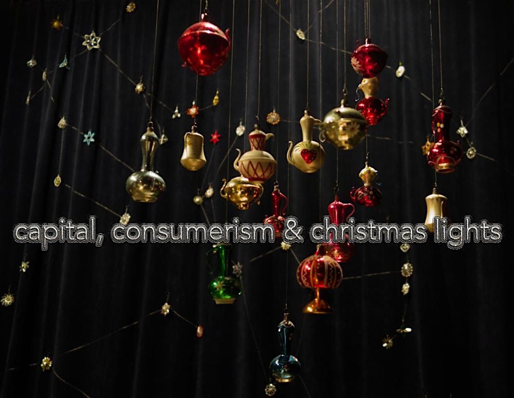 Capital, Consumerism & Christmas Lights