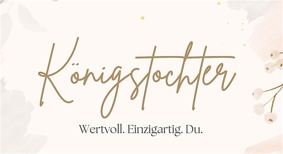 K\u00d6NIGSTOCHTER. Wertvoll. Einzigartig. Du.