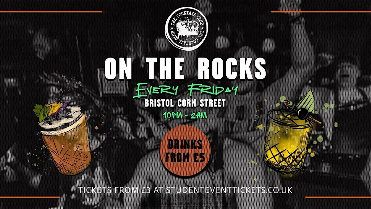 ON THE ROCKS @ THE COCKTAIL CLUB BRISTOL CORN ST - EVERY FRIDAY