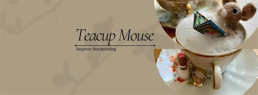 Beginner Needle Felting: Teacup Mouse