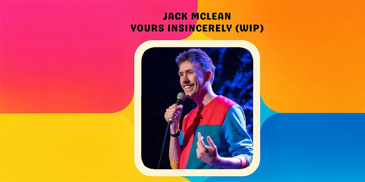 Jack McLean : Yours Insincerely (WIP)