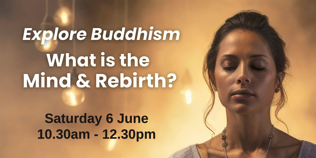 Explore Buddhism: What is the Mind & Rebirth?