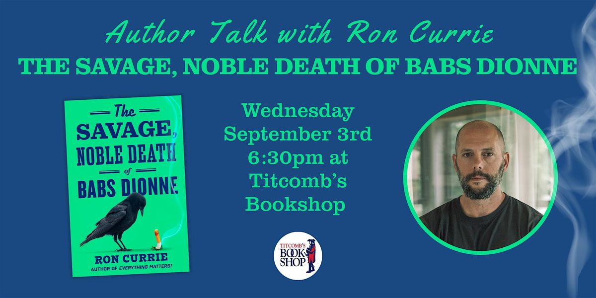 Author Talk with Ron Currie: The Savage, Noble Death of Babs Dionne