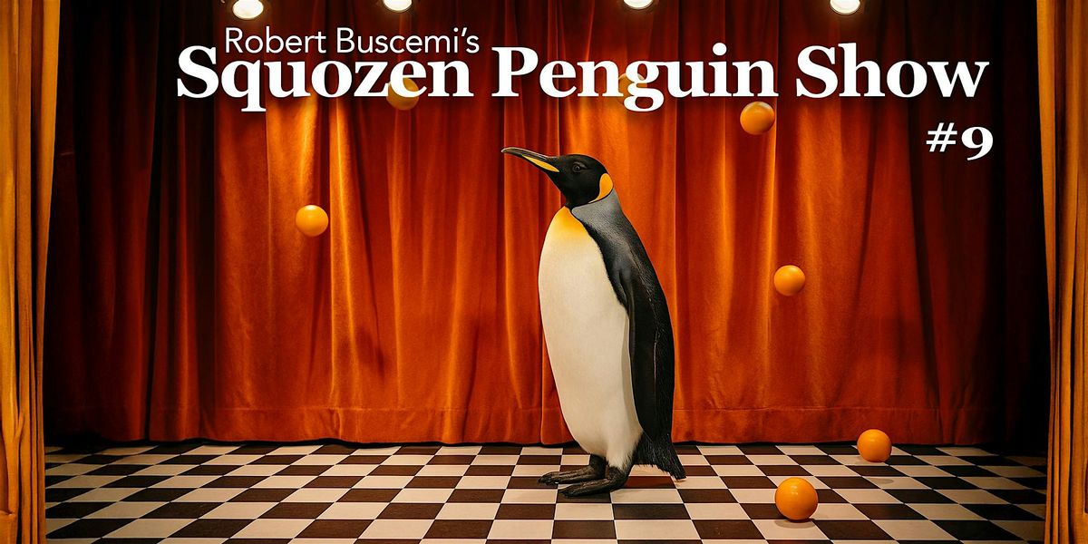 Robert Buscemi's Squozen Penguin Show