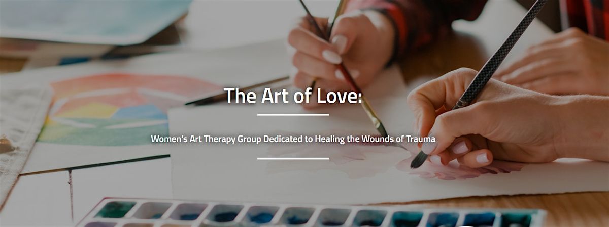 The Art of Love: Women\u2019s Art Therapy Group Dedicated to Healing the Wounds