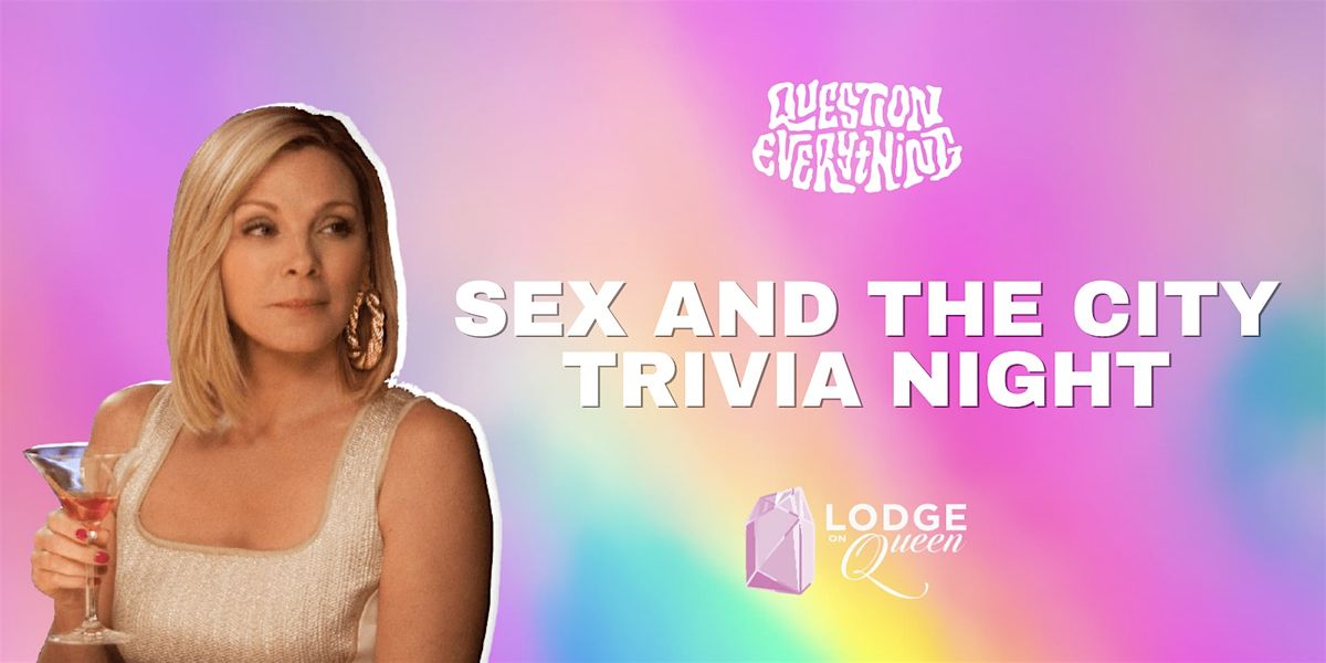 Sex and The City Trivia hosted by QE Trivia @ Lodge on Queen