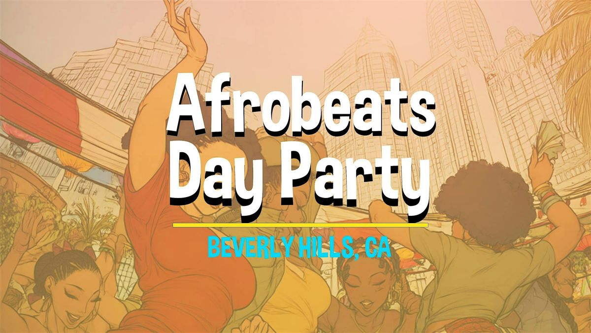 AFROBEATS DAY PARTY ( Beverly Hills ) LABOR DAY WKND