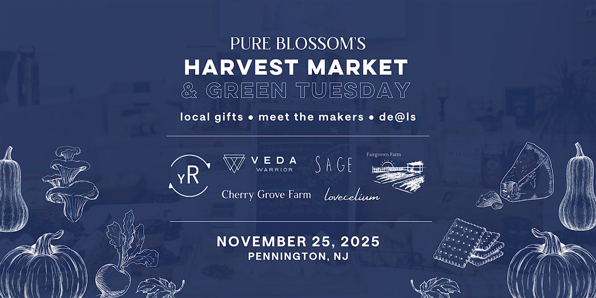 Pure Blossom's Harvest Market & Green Tuesday