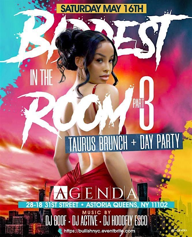 BADDEST IN THE ROOM PT. III: 2 HOUR TAURUS BRUNCH & DAY PARTY @ AGENDA