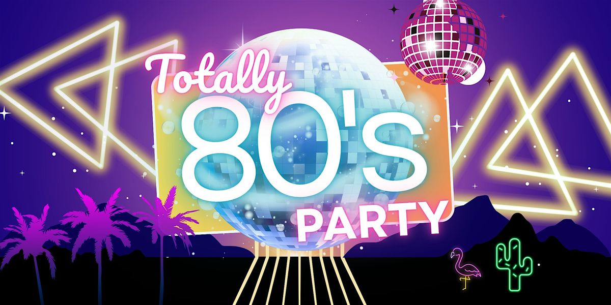 That Totally 80\u2019s Party!