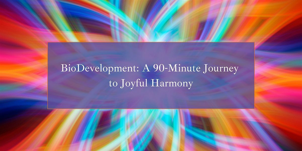 BioDevelopment Workshop: Joyful Healing Through Presence