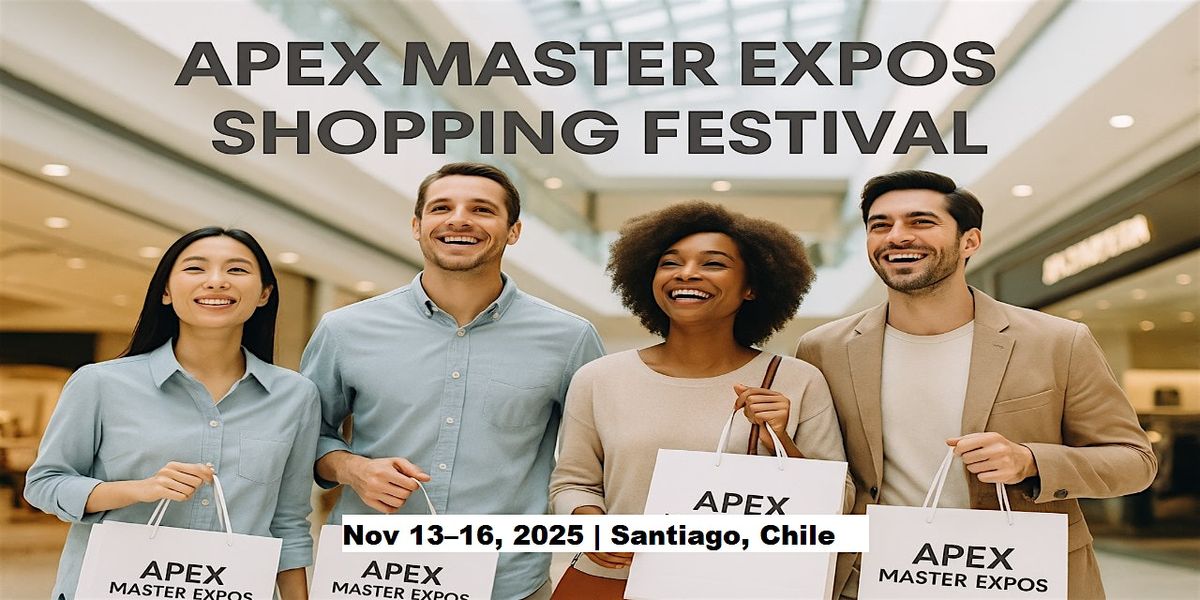 Apex Master Expos \u2013 Global Shopping Festival in Santiago, Chile