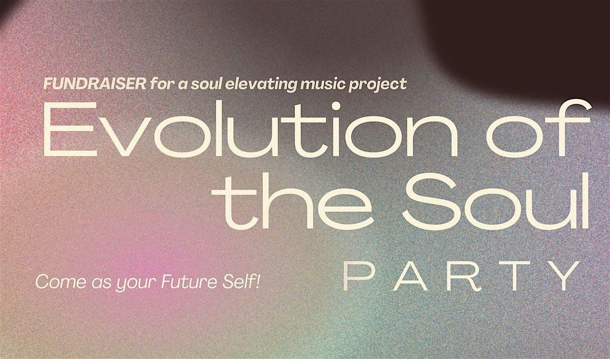 Evolution of the Soul Party Fundraiser: An Evening of Music & Connection