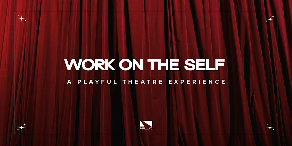 Work on the Self \u2013 A Playful Theatre Experience (No prior exp needed)