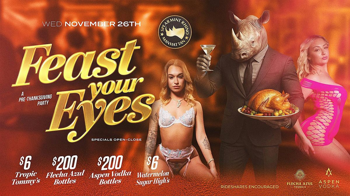 Feast Your Eyes \u2013 Pre-Thanksgiving Party @ Spearmint Rhino Manhattan
