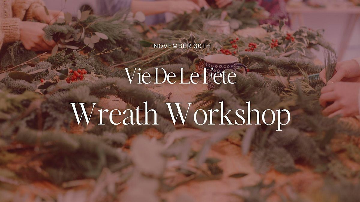Vie De La Fete Wreath Workshop