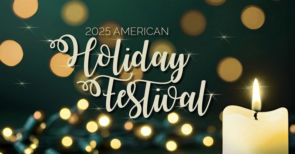 FREE TICKETS 2025 American Holiday Festival