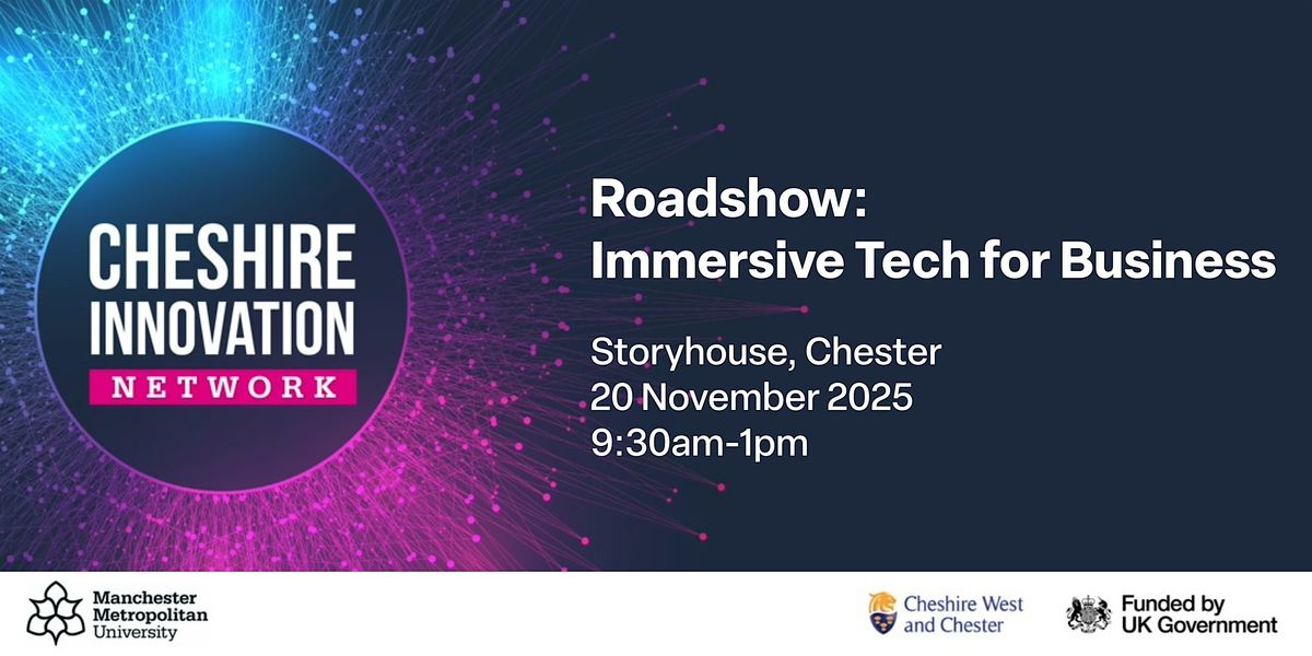 Cheshire Innovation Network Roadshow: Immersive Tech for Businesses