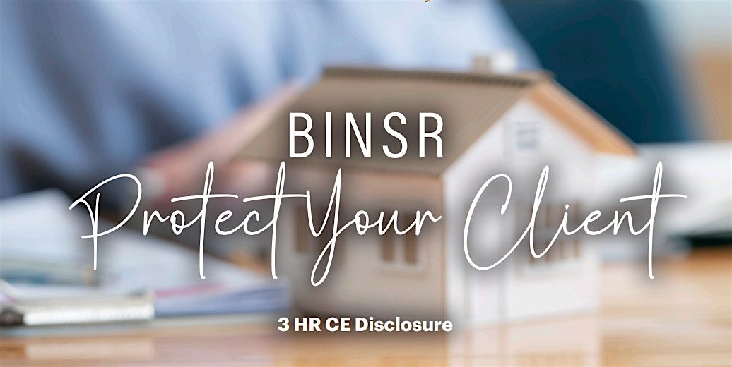 BINSR: Protect Your Client (3.0CE Disclosure)