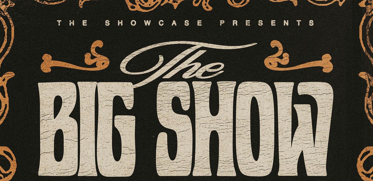THE BIG SHOW! Presented by The Showcase