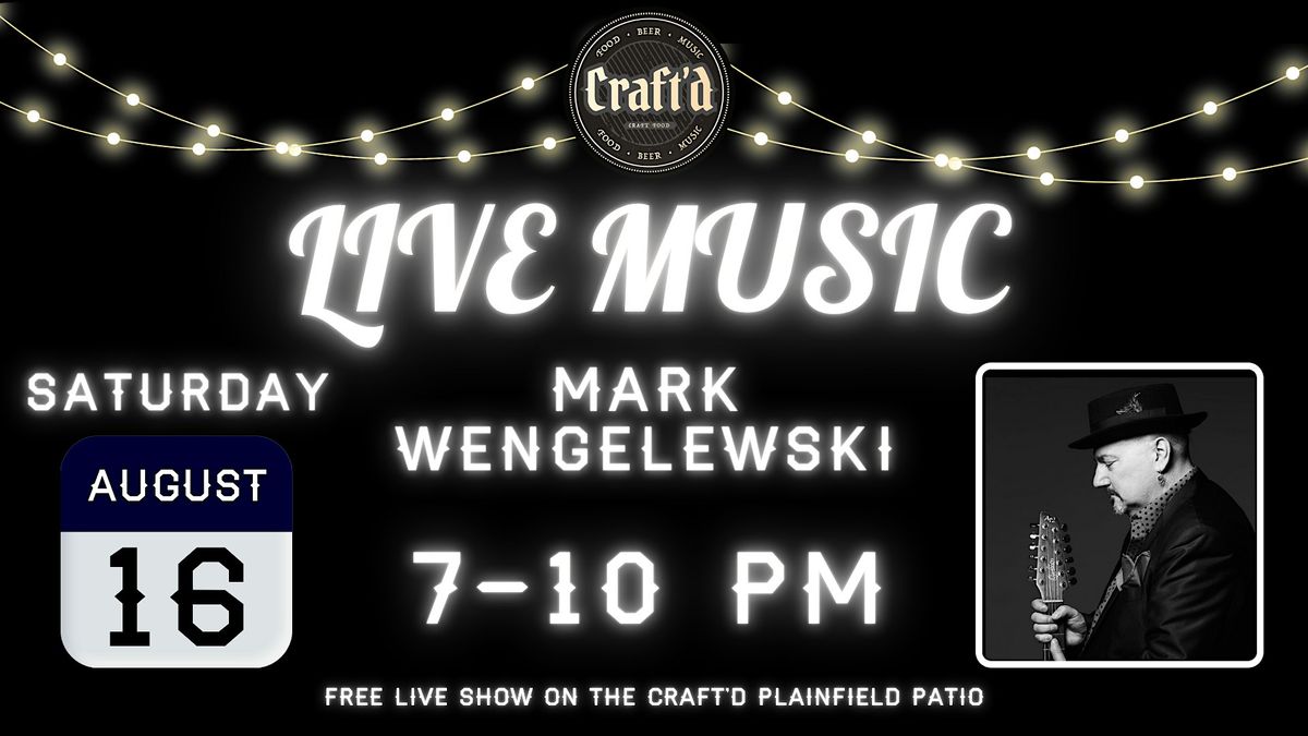 Craft'd Plainfield Live Music - Mark Wengelewski - Saturday August 16th