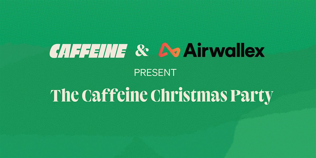 The Caffeine Christmas Party | Proudly Powered by Airwallex
