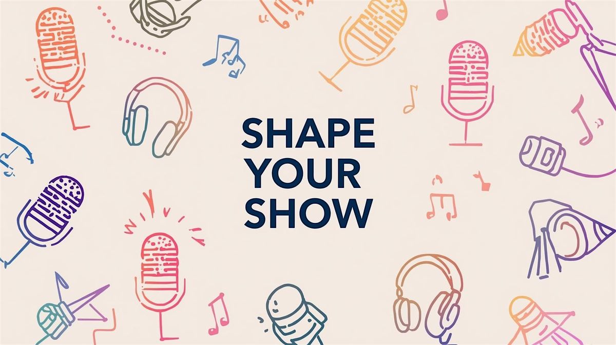 Shape Your Show: A Creative Strategy Session for Podcasters