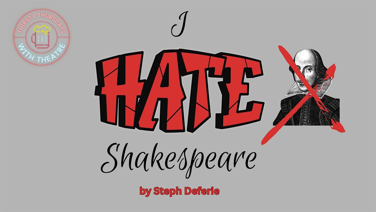 Thirsty Thursdays with Theatre: I Hate Shakespeare! by Steph Deferie
