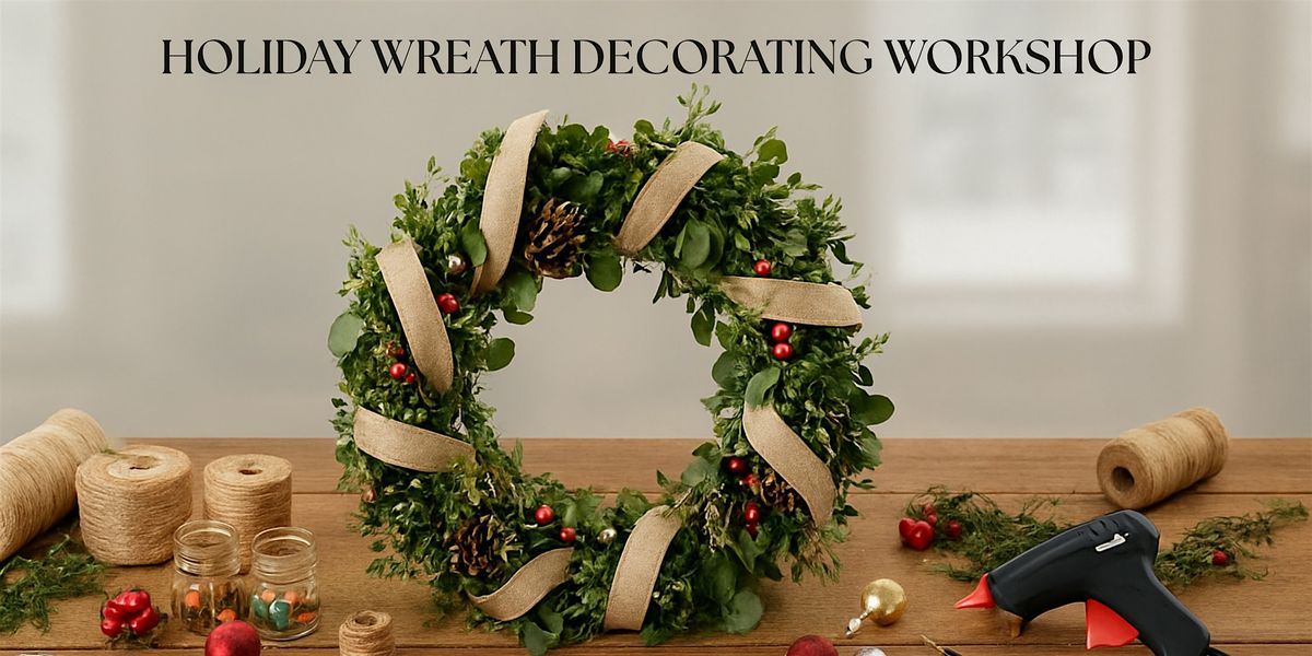 Holiday Wreath Decorating Workshop - 11am Session