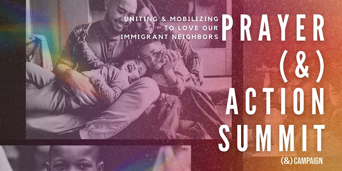 Prayer & Action Summit: Redeeming the Church\u2019s Response to Immigration