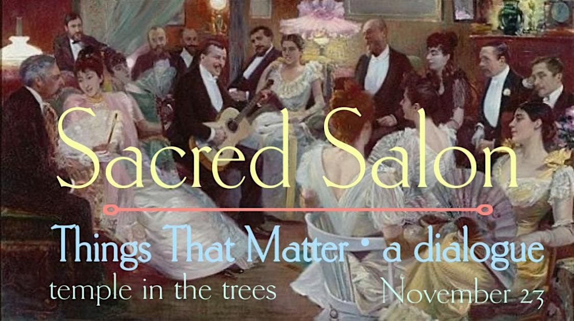 Sacred Salon : Things That Matter \u2022 a dialogue
