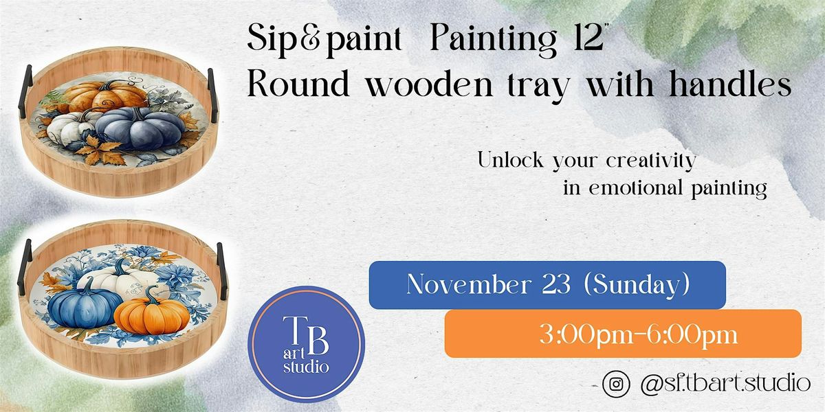 Paint&Sip  \u201cCreate your own holiday tray\u201d Painting 12" Round wooden tray