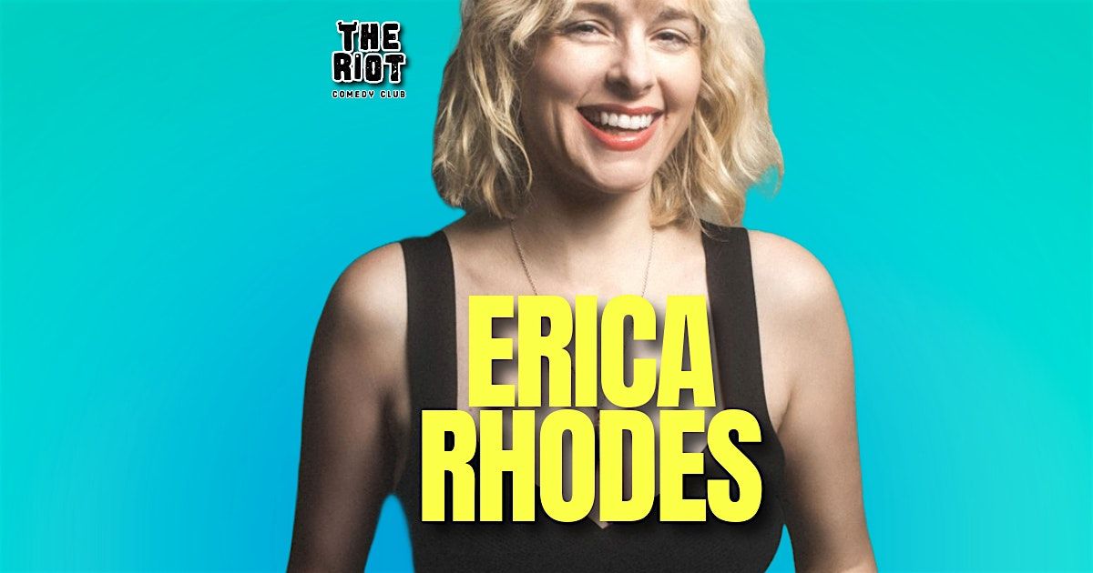 The Riot Comedy Club Presents Erica Rhodes