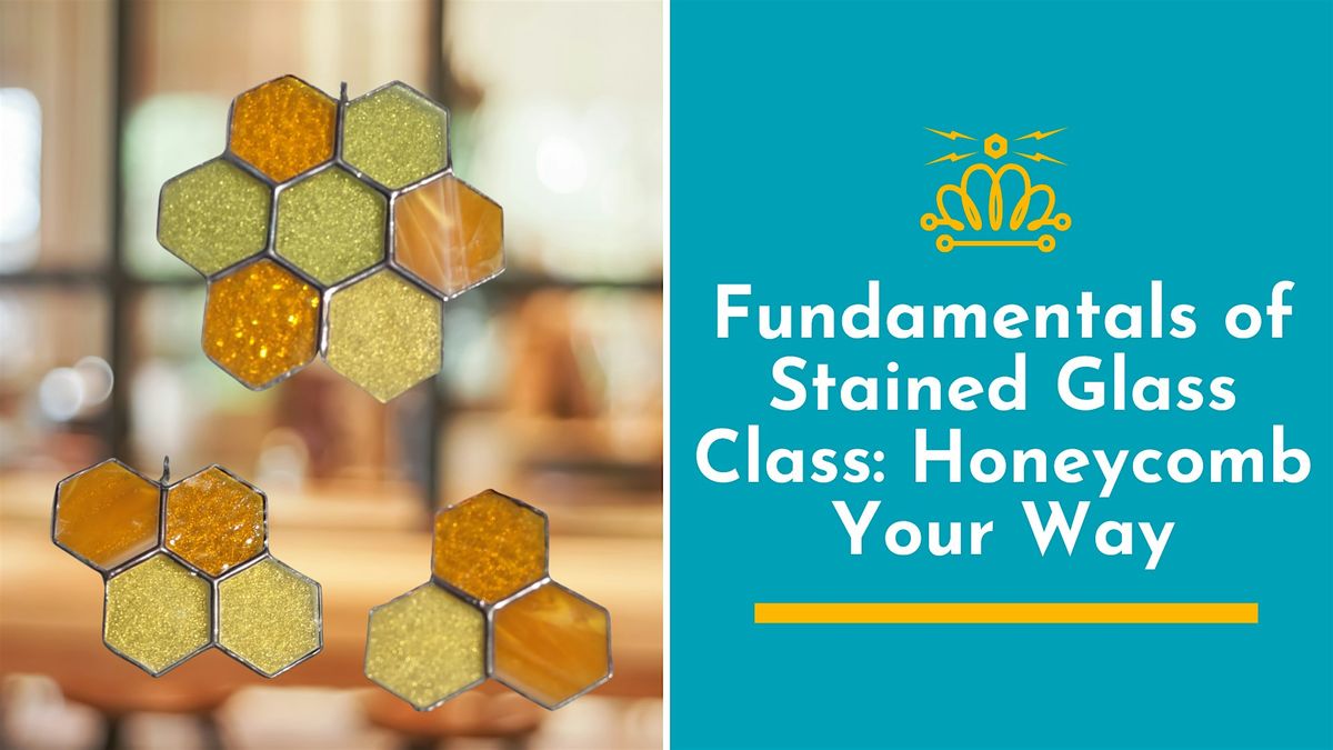 Fundamentals of Stained Glass Class: Honeycomb Your Way