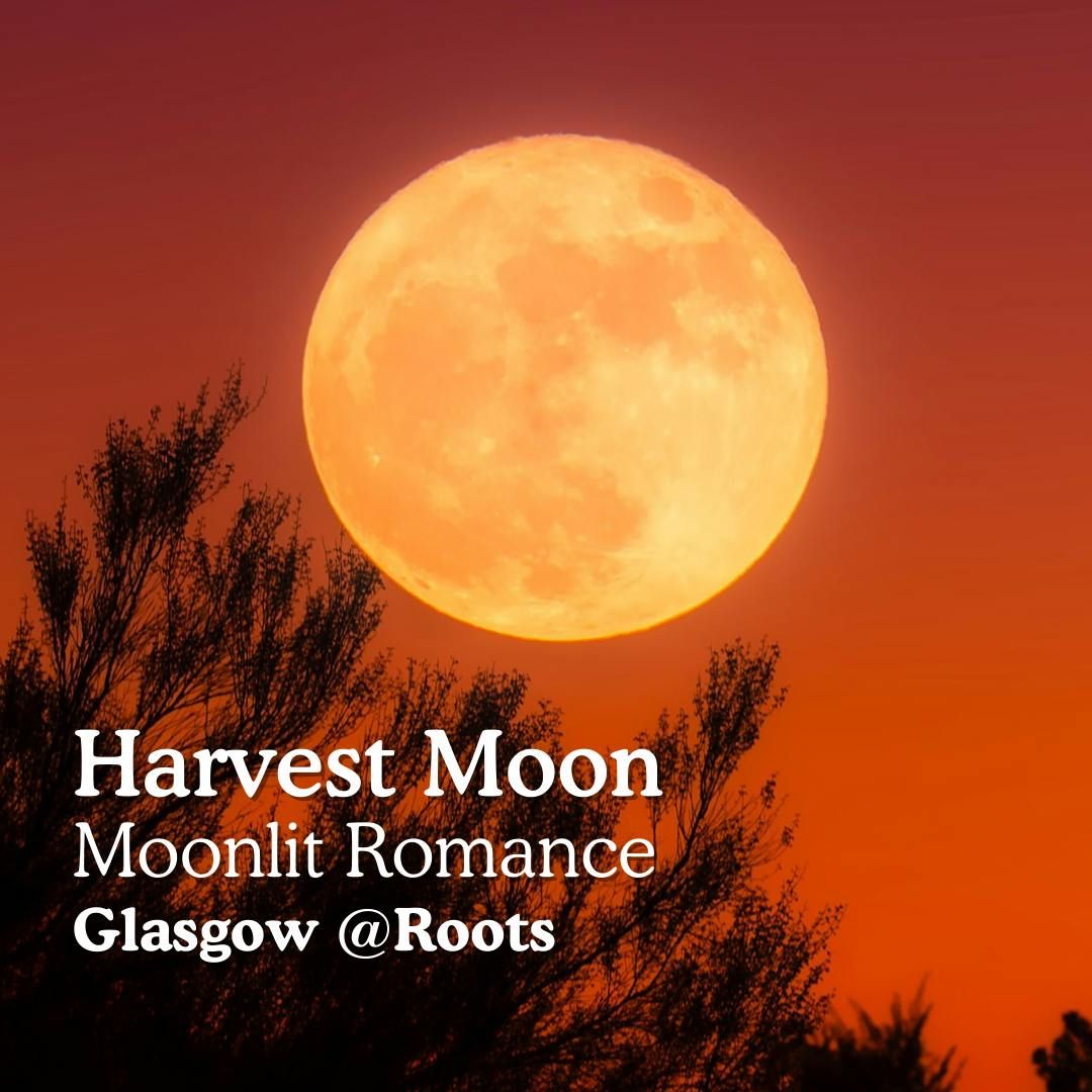 Any Age Harvest Moon Event @ Roots Glasgow