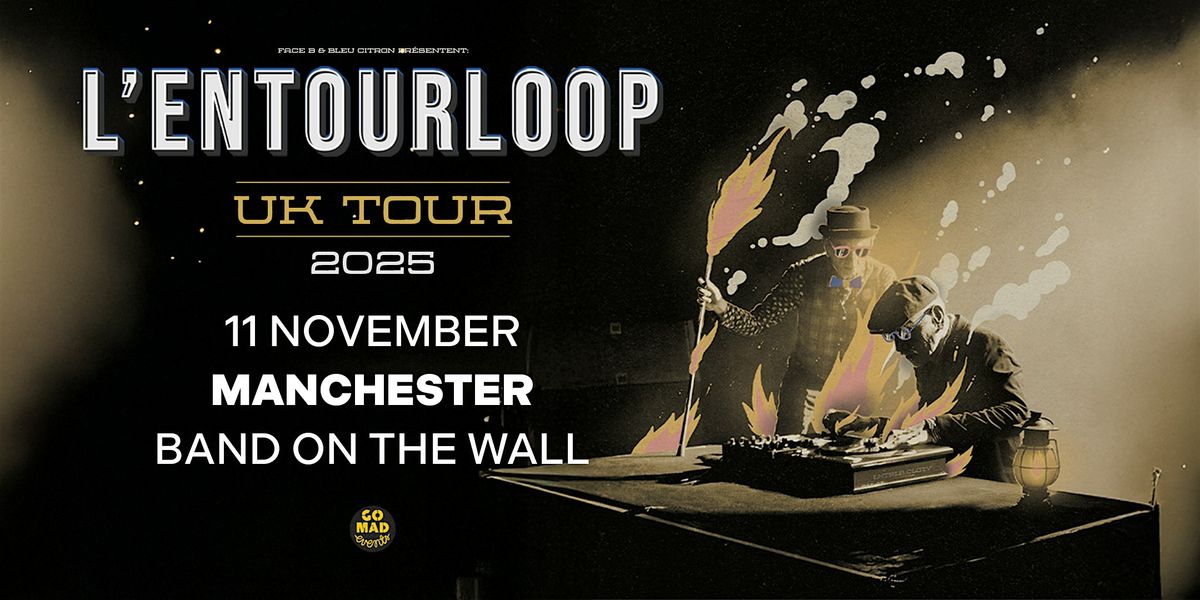 L'ENTOURLOOP UK TOUR - MANCHESTER