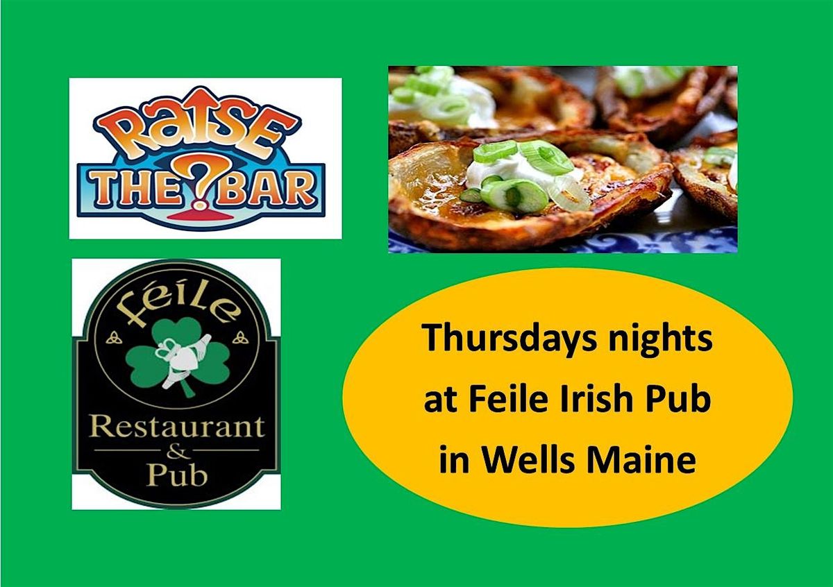 Raise the Bar Trivia Thursdays at 7pm at Feile Irish Pub in Wells Maine
