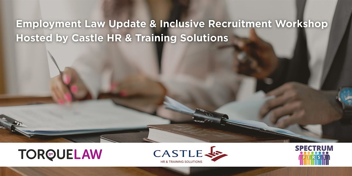 Employment Law Update & Inclusive Recruitment Workshop Hosted by Castle HR