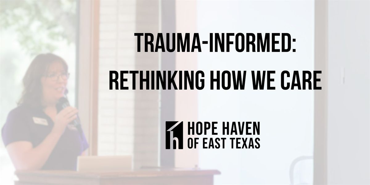Trauma-Informed: Rethinking How We Care
