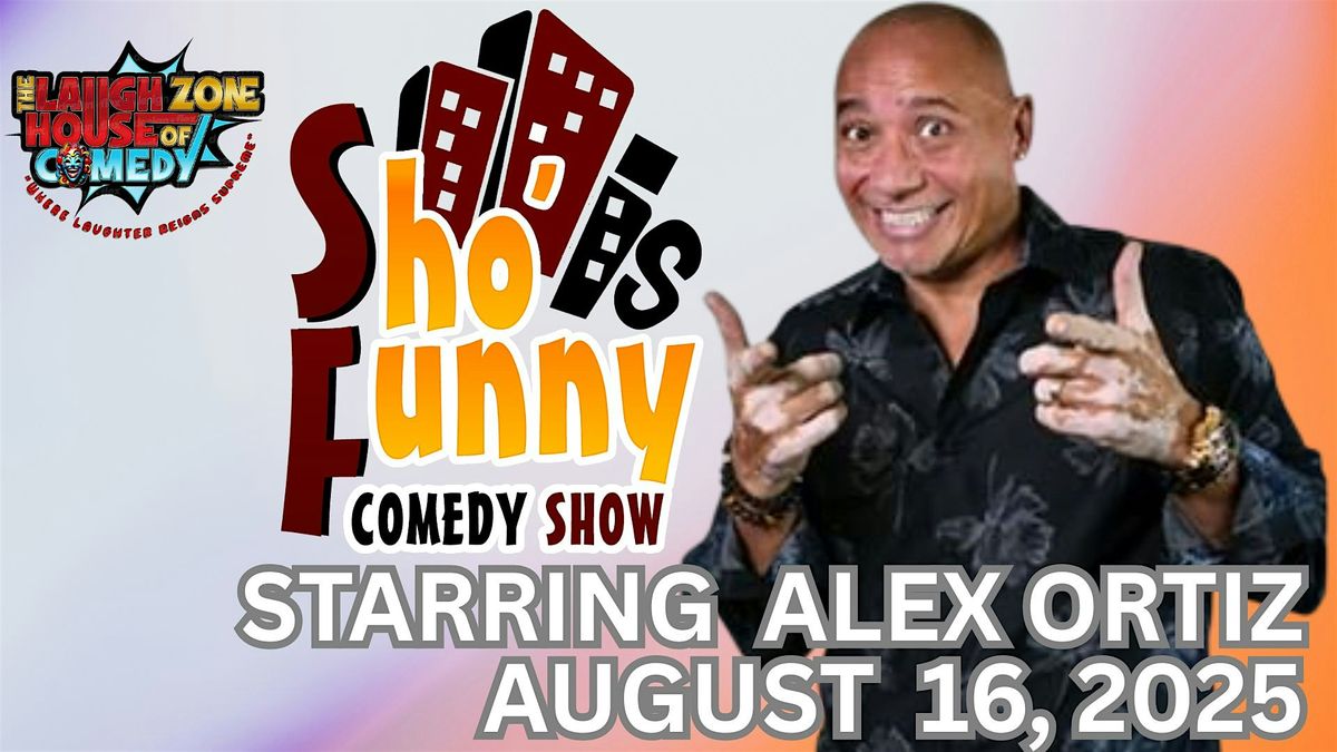 SHO IS FUNNY COMEDY SHOW STARRING ALEX ORTIZ