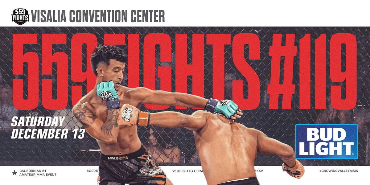 559 Fights 119 - MMA Live @ Visalia Convention Center