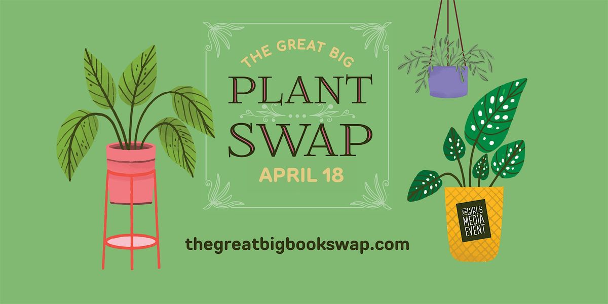 The Great Big PLANT Swap - Apr 18