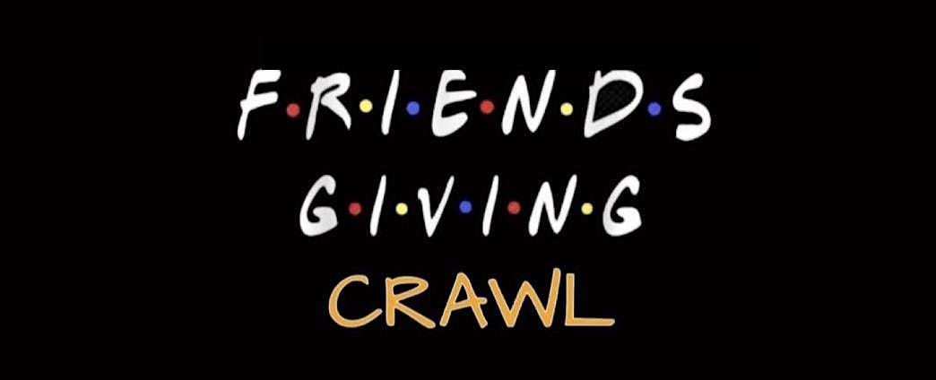 FRIENDS GIVING BAR CRAWL