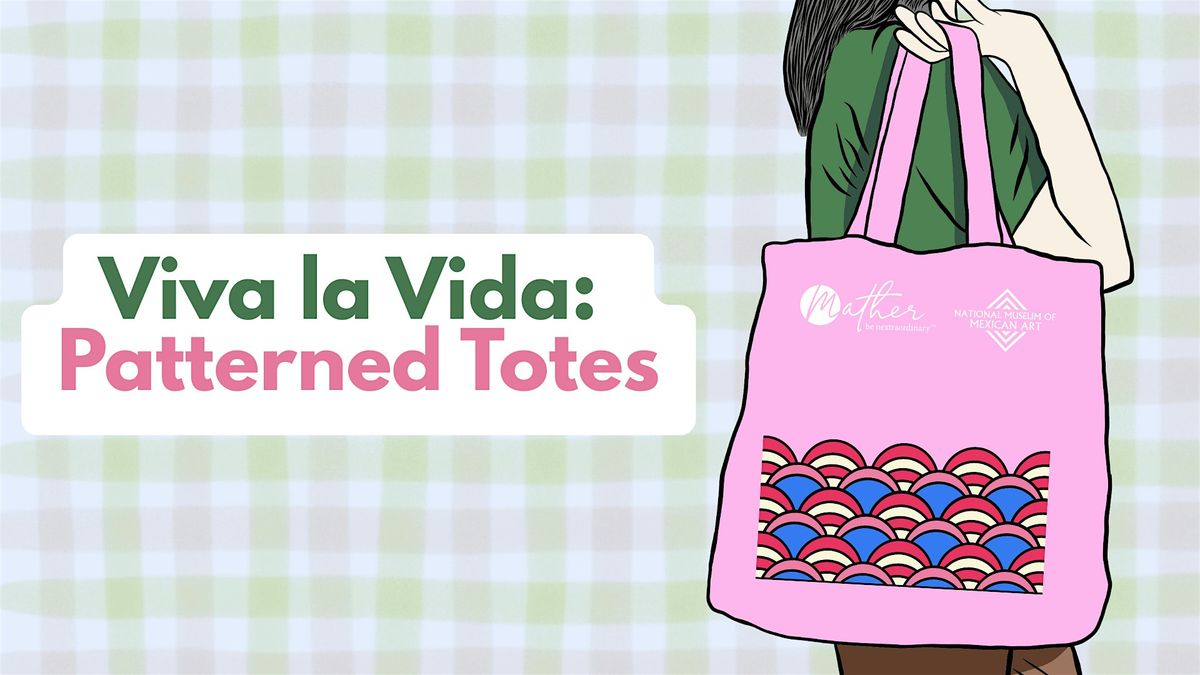 Viva la Vida: Patterned Totes (Afternoon Session)
