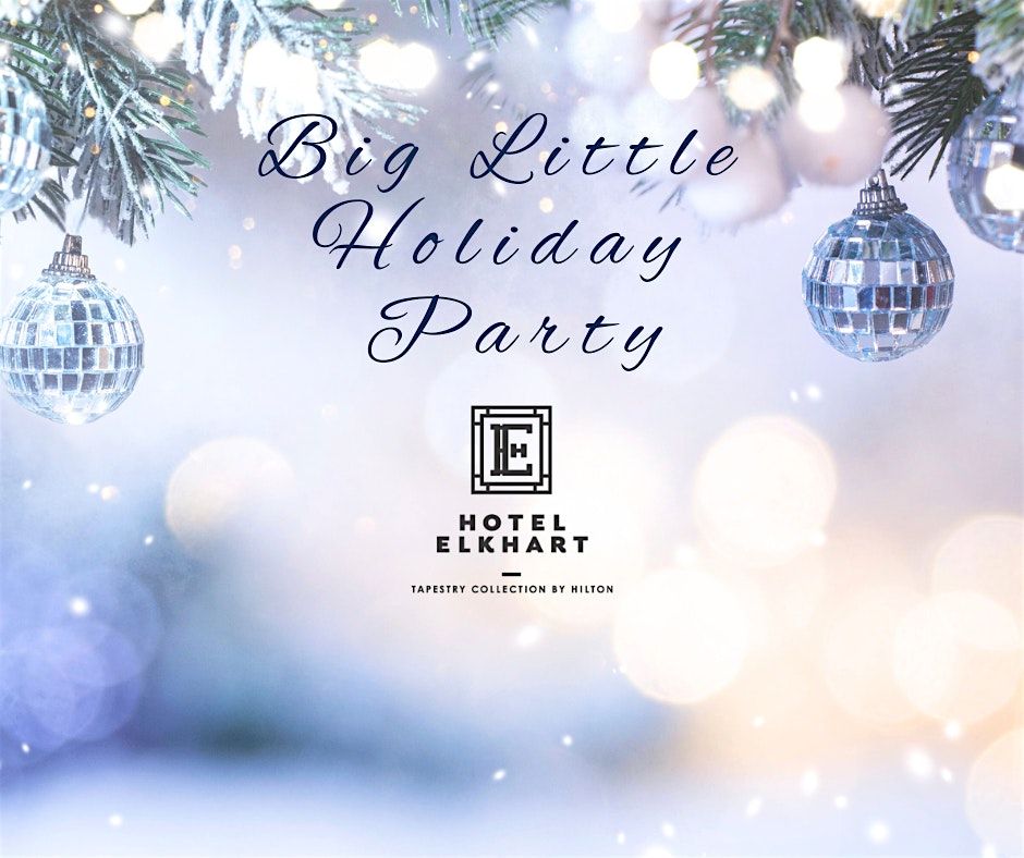 Big Little Holiday Party at Hotel Elkhart
