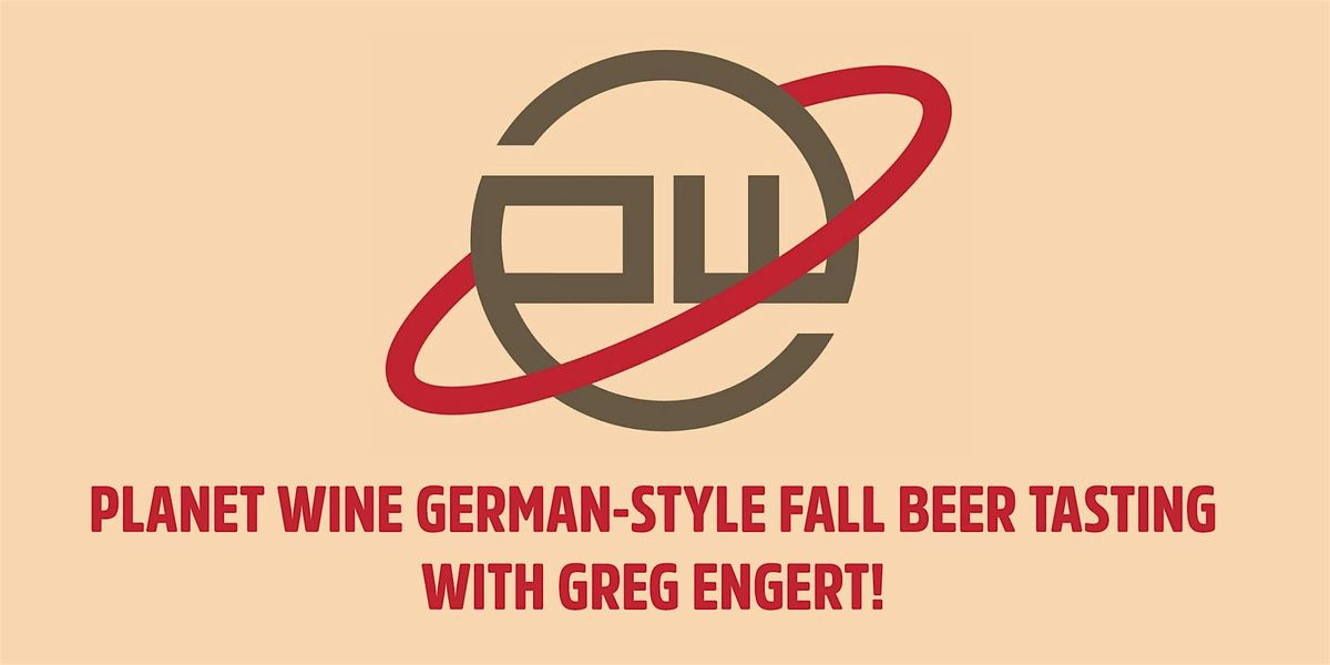PLANET WINE GERMAN-STYLE FALL BEER TASTING WITH GREG ENGERT!