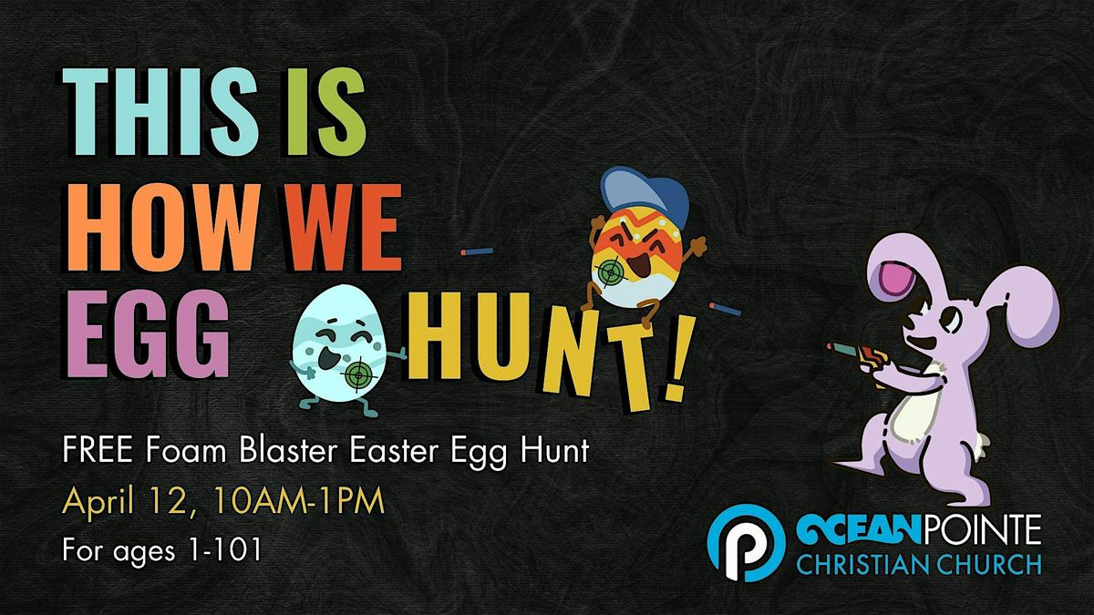 2025 Foam Blaster Easter Egg Hunt | OceanPointe Christian Church ...